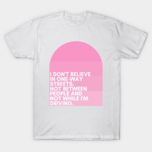 I don't believe in one-way streets. Not between people and not while I'm driving. - Tracy Jordan - 30 Rock T-Shirt